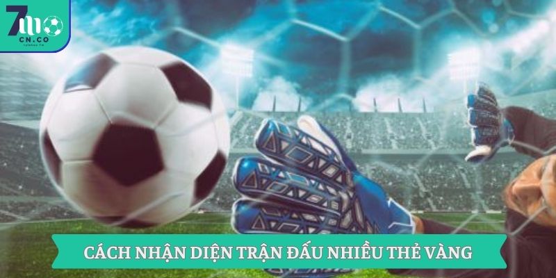 Nắm Bắt Mẹo Thắng Kèo Cùng Chiến Thuật Từ 7m Ngay Hôm Nay 8 Cách nhận diện trận đấu nhiều thẻ vàng