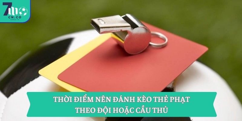 Nắm Bắt Mẹo Thắng Kèo Cùng Chiến Thuật Từ 7m Ngay Hôm Nay 9 Thời điểm nên đánh kèo thẻ phạt theo đội hoặc cầu thủ
