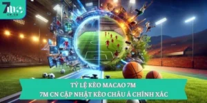 Tỷ lệ kèo Macao 7M – 7M CN cập nhật kèo châu Á chính xác 15 Tỷ lệ kèo Macao 7M – 7M CN cập nhật kèo châu Á chính xác