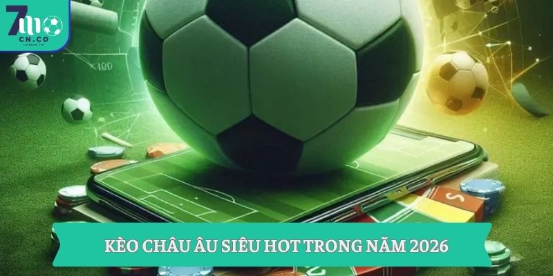 Soi Kèo Bóng Đá| Bí Kíp Thắng Kèo Độc Quyền Từ 7M 7 Kèo Châu Âu siêu hot trong năm 2026