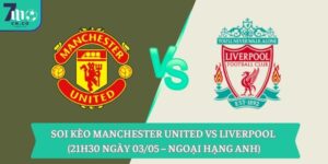 Soi kèo Manchester United vs Liverpool (21h30 ngày 03/05 – Ngoại hạng Anh) 11 Soi kèo Manchester United vs Liverpool (21h30 ngày 03/05 – Ngoại hạng Anh)