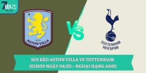 Soi kèo Aston Villa vs Tottenham (01h00 ngày 04/05 – Ngoại hạng Anh) 10 Soi kèo Aston Villa vs Tottenham (01h00 ngày 04/05 – Ngoại hạng Anh)